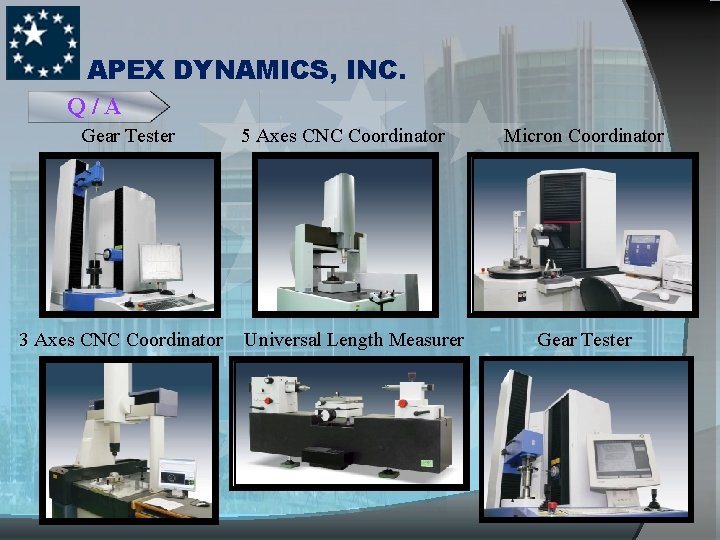 APEX DYNAMICS, INC. Q/A Gear Tester 3 Axes CNC Coordinator 5 Axes CNC Coordinator