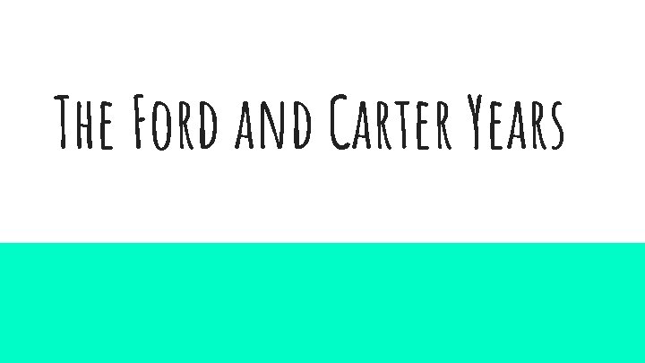 The Ford and Carter Years 