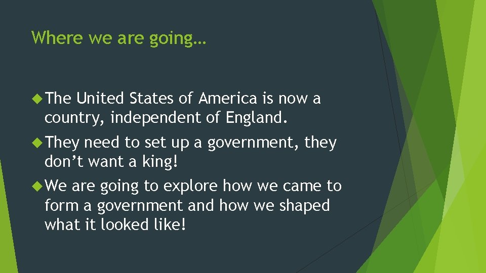 Where we are going… The United States of America is now a country, independent