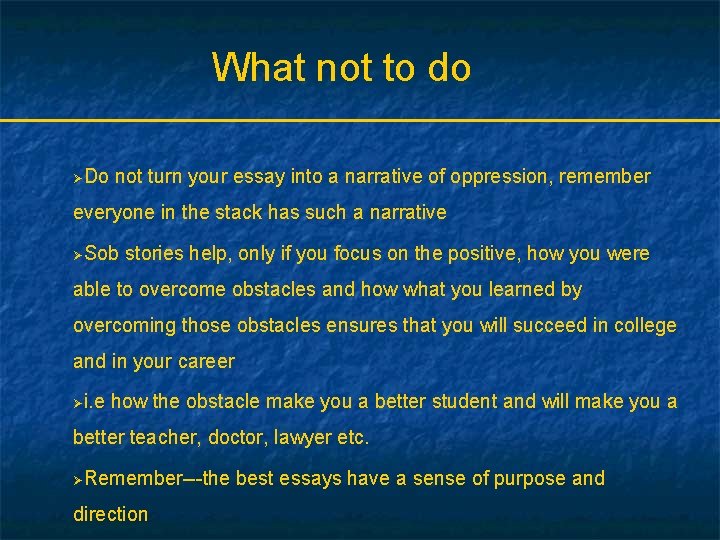 What not to do ØDo not turn your essay into a narrative of oppression,