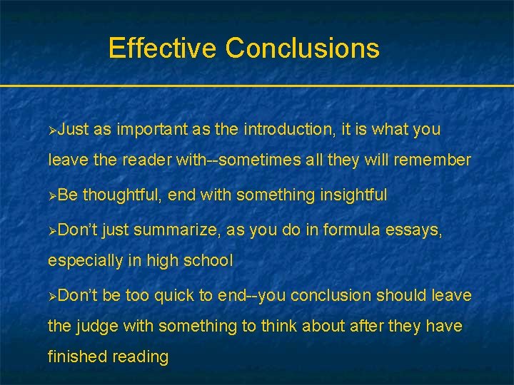 Effective Conclusions ØJust as important as the introduction, it is what you leave the