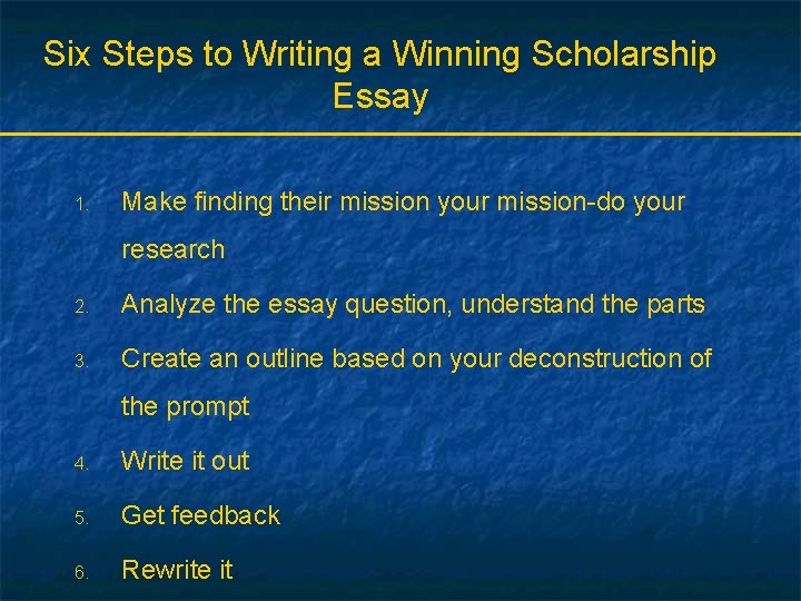 Six Steps to Writing a Winning Scholarship Essay 1. Make finding their mission your