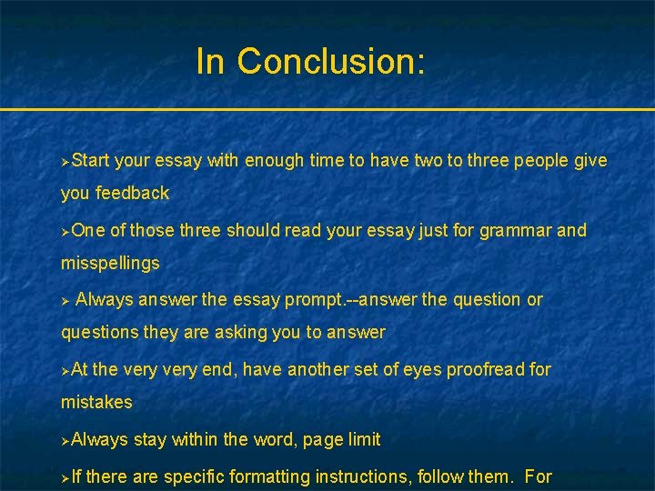 In Conclusion: ØStart your essay with enough time to have two to three people