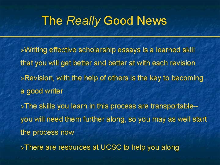The Really Good News ØWriting effective scholarship essays is a learned skill that you