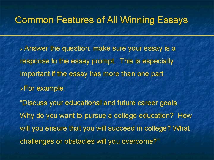Common Features of All Winning Essays Ø Answer the question: make sure your essay