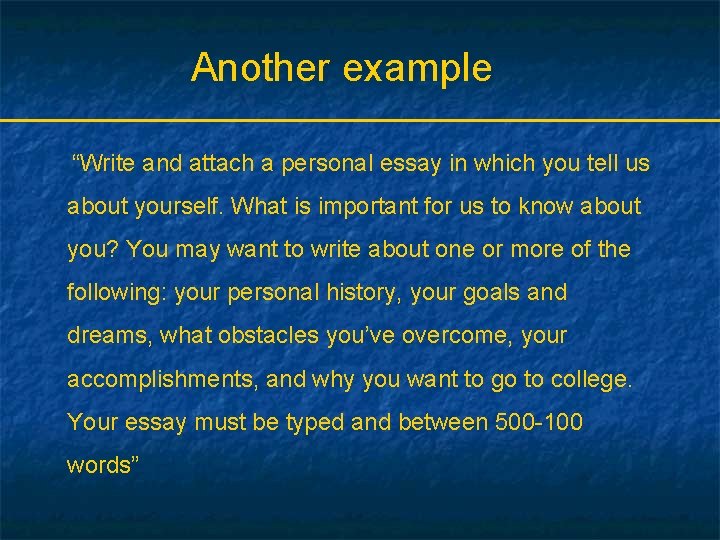 Another example “Write and attach a personal essay in which you tell us about