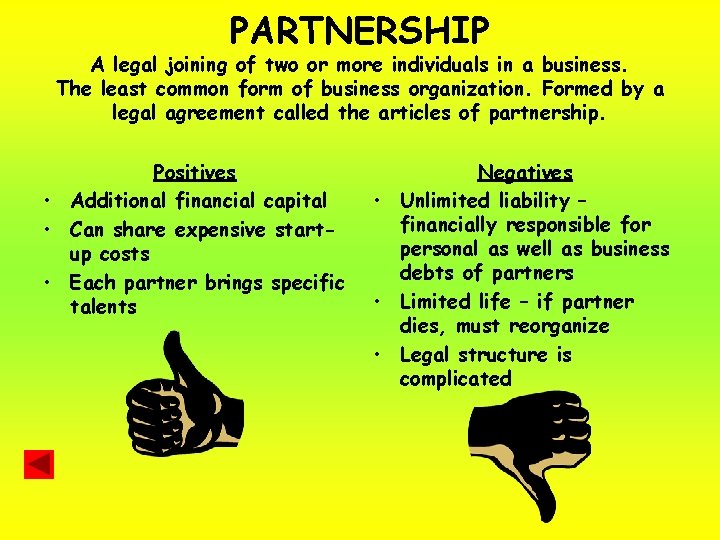 PARTNERSHIP A legal joining of two or more individuals in a business. The least