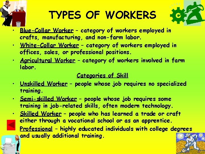 TYPES OF WORKERS • Blue-Collar Worker – category of workers employed in crafts, manufacturing,