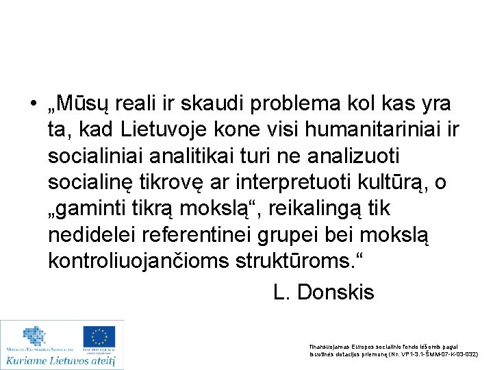  • „Mūsų reali ir skaudi problema kol kas yra ta, kad Lietuvoje kone