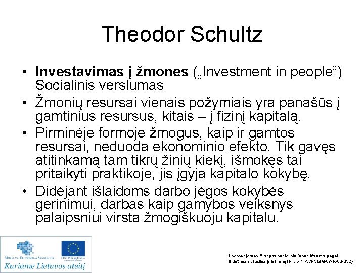 Theodor Schultz • Investavimas į žmones („Investment in people”) Socialinis verslumas • Žmonių resursai