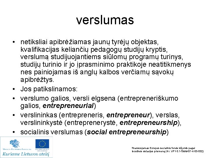 verslumas • netiksliai apibrėžiamas jaunų tyrėjų objektas, kvalifikacijas keliančių pedagogų studijų kryptis, verslumą studijuojantiems