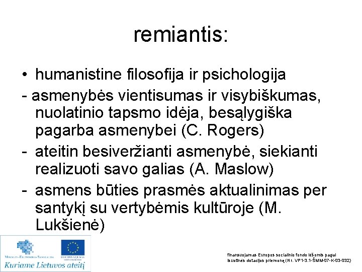 remiantis: • humanistine filosofija ir psichologija - asmenybės vientisumas ir visybiškumas, nuolatinio tapsmo idėja,