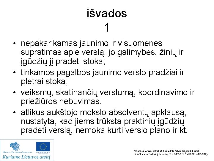 išvados 1 • nepakankamas jaunimo ir visuomenės supratimas apie verslą, jo galimybes, žinių ir