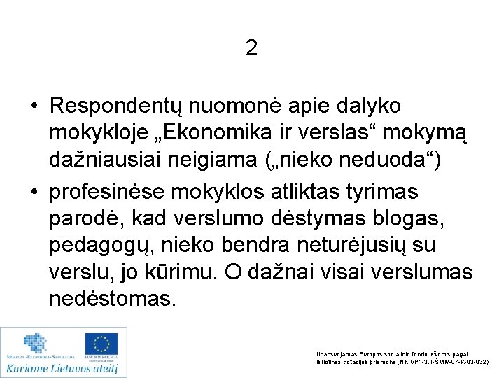 2 • Respondentų nuomonė apie dalyko mokykloje „Ekonomika ir verslas“ mokymą dažniausiai neigiama („nieko