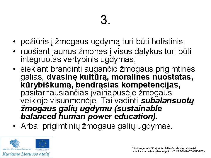 3. • požiūris į žmogaus ugdymą turi būti holistinis; • ruošiant jaunus žmones į