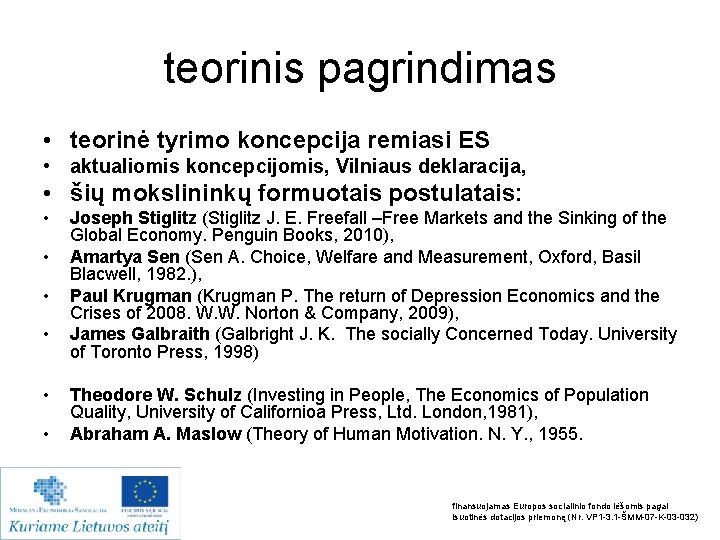 teorinis pagrindimas • teorinė tyrimo koncepcija remiasi ES • aktualiomis koncepcijomis, Vilniaus deklaracija, •