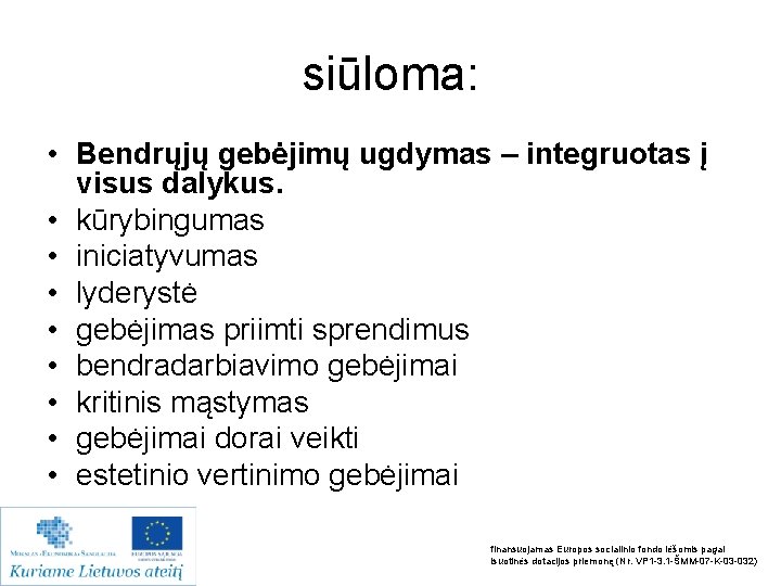 siūloma: • Bendrųjų gebėjimų ugdymas – integruotas į visus dalykus. • kūrybingumas • iniciatyvumas