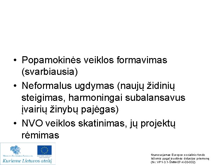  • Popamokinės veiklos formavimas (svarbiausia) • Neformalus ugdymas (naujų židinių steigimas, harmoningai subalansavus