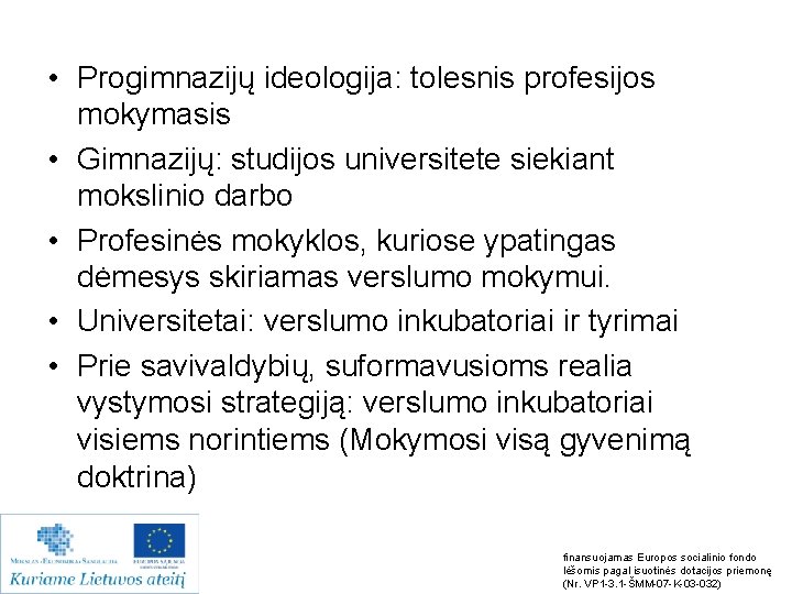  • Progimnazijų ideologija: tolesnis profesijos mokymasis • Gimnazijų: studijos universitete siekiant mokslinio darbo