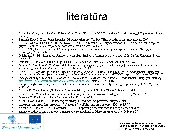 literatūra • • • • • Atkočiūnienė, V. , Slavickienė A. , Petrulienė D.