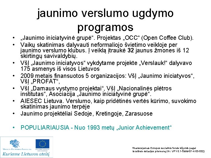 jaunimo verslumo ugdymo programos • „Jaunimo iniciatyvinė grupė“. Projektas „OCC“ (Open Coffee Club). •