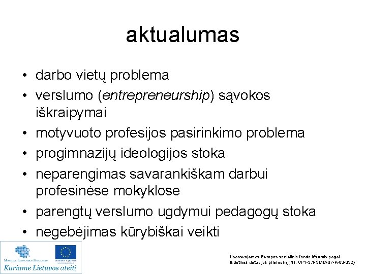 aktualumas • darbo vietų problema • verslumo (entrepreneurship) sąvokos iškraipymai • motyvuoto profesijos pasirinkimo