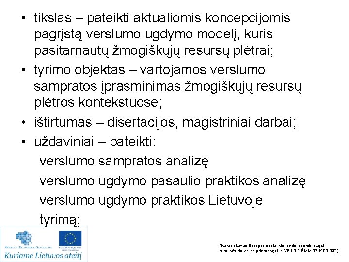  • tikslas – pateikti aktualiomis koncepcijomis pagrįstą verslumo ugdymo modelį, kuris pasitarnautų žmogiškųjų