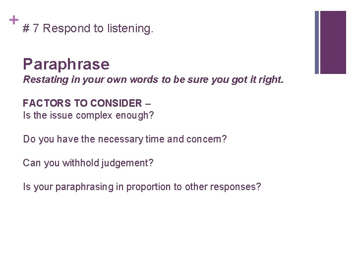 + # 7 Respond to listening. Paraphrase Restating in your own words to be