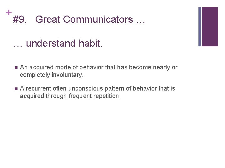 + #9. Great Communicators … … understand habit. An acquired mode of behavior that