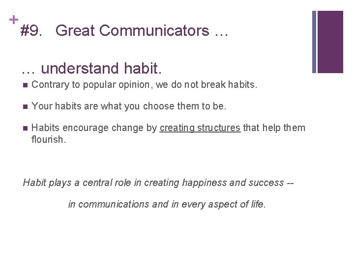+ #9. Great Communicators … … understand habit. Contrary to popular opinion, we do