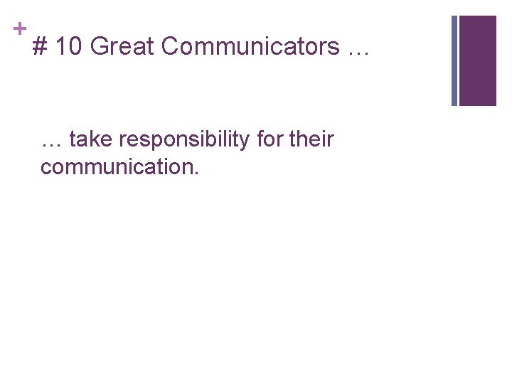 + # 10 Great Communicators … … take responsibility for their communication. 
