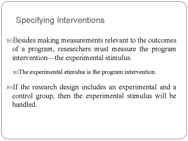 Specifying Interventions Besides making measurements relevant to the outcomes of a program, researchers must