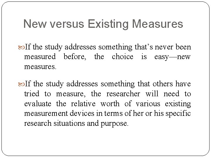 New versus Existing Measures If the study addresses something that’s never been measured before,