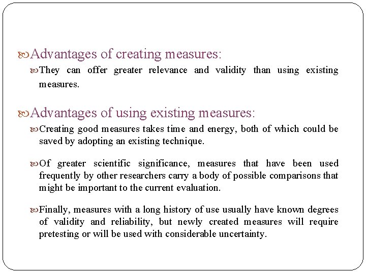  Advantages of creating measures: They can offer greater relevance and validity than using