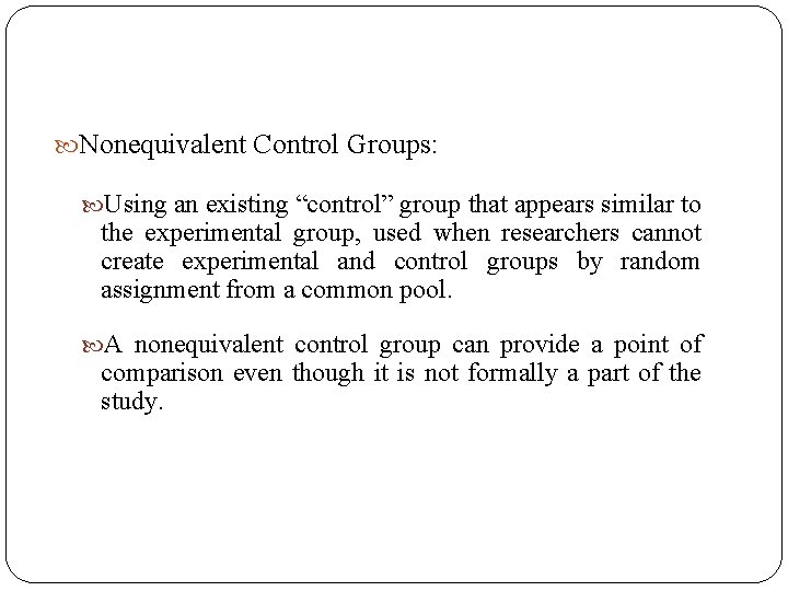  Nonequivalent Control Groups: Using an existing “control” group that appears similar to the
