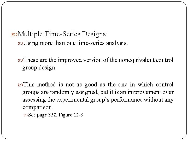  Multiple Time-Series Designs: Using more than one time-series analysis. These are the improved