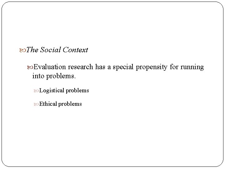  The Social Context Evaluation research has a special propensity for running into problems.