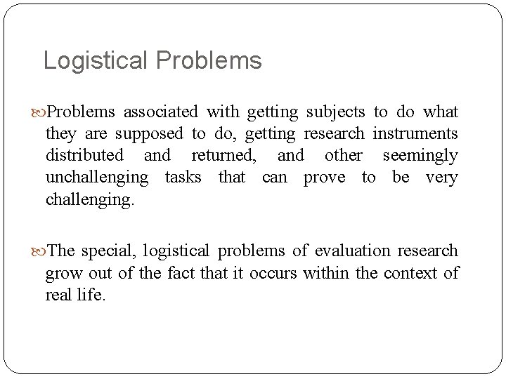 Logistical Problems associated with getting subjects to do what they are supposed to do,