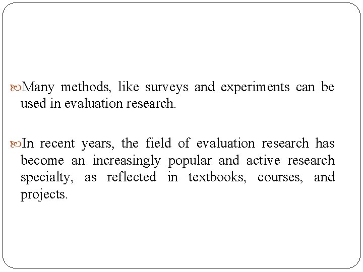  Many methods, like surveys and experiments can be used in evaluation research. In