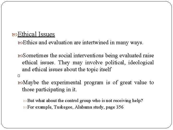  Ethical Issues Ethics and evaluation are intertwined in many ways. Sometimes the social