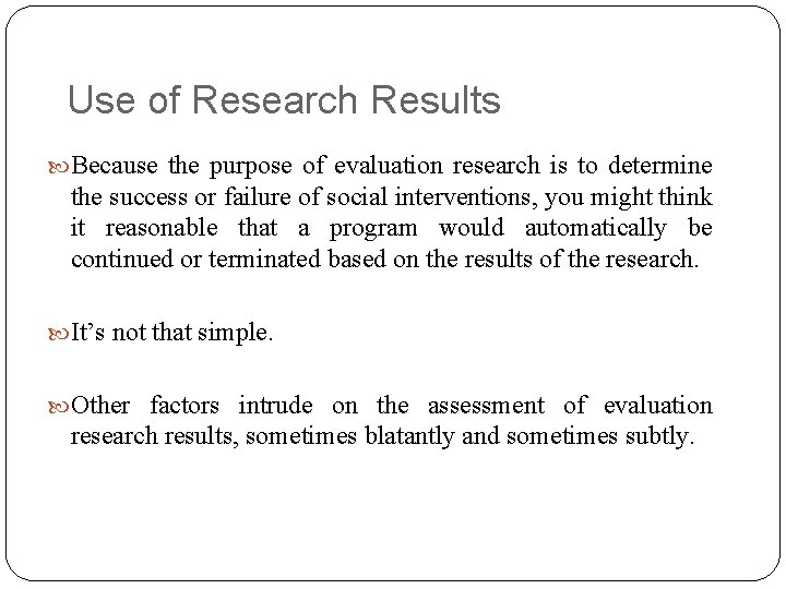 Use of Research Results Because the purpose of evaluation research is to determine the