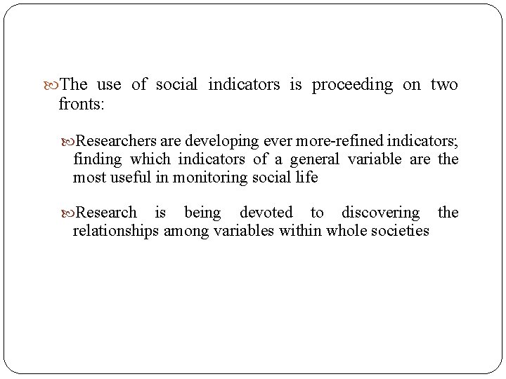  The use of social indicators is proceeding on two fronts: Researchers are developing