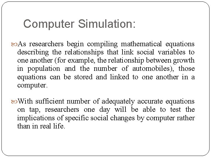 Computer Simulation: As researchers begin compiling mathematical equations describing the relationships that link social
