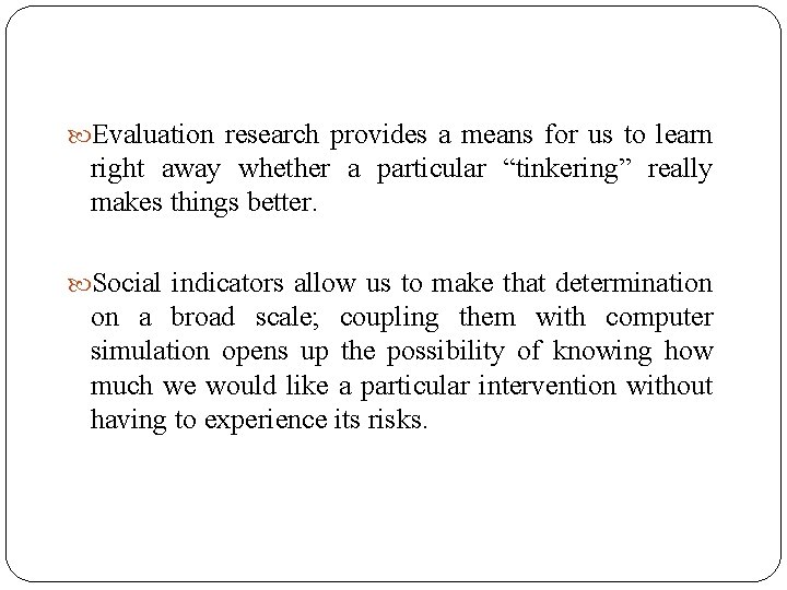  Evaluation research provides a means for us to learn right away whether a