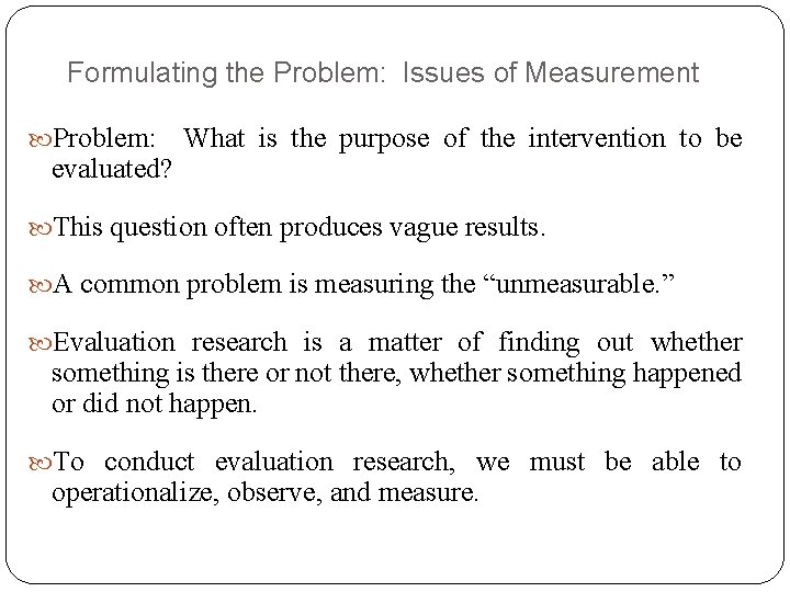 Formulating the Problem: Issues of Measurement Problem: evaluated? What is the purpose of the