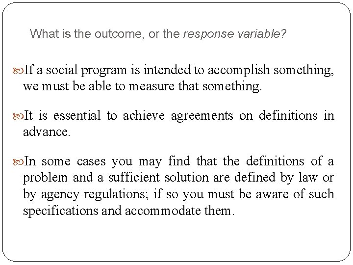 What is the outcome, or the response variable? If a social program is intended