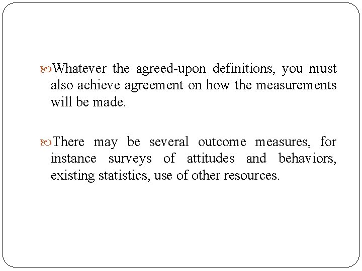  Whatever the agreed-upon definitions, you must also achieve agreement on how the measurements