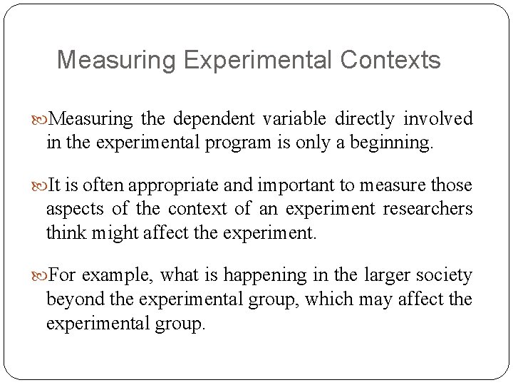 Measuring Experimental Contexts Measuring the dependent variable directly involved in the experimental program is