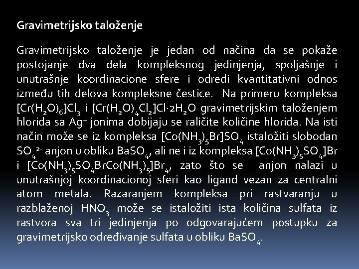 Gravimetrijsko taloženje je jedan od načina da se pokaže postojanje dva dela kompleksnog jedinjenja,