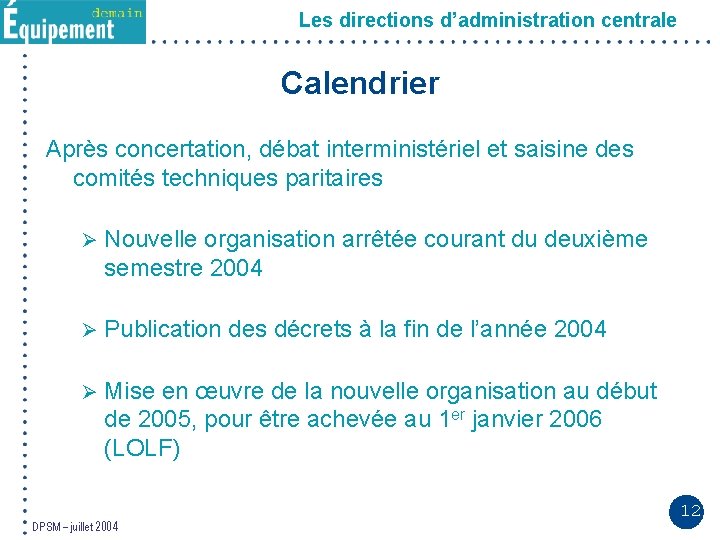 Les directions d’administration centrale Calendrier Après concertation, débat interministériel et saisine des comités techniques